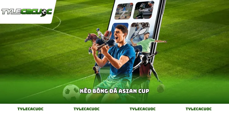 Cập nhật kèo bóng đá Asian Cup mới nhất hôm nay