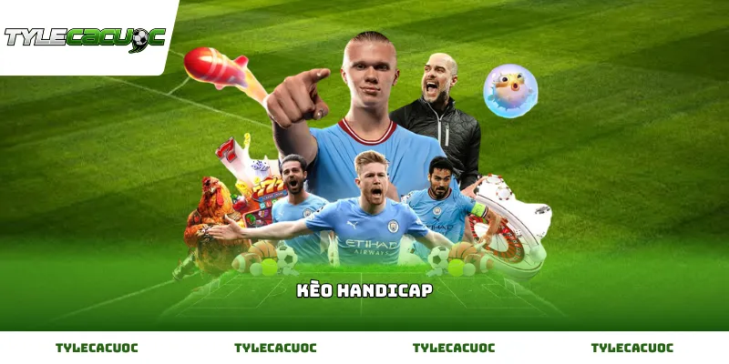 Hướng dẫn chơi kèo Handicap chi tiết nhất