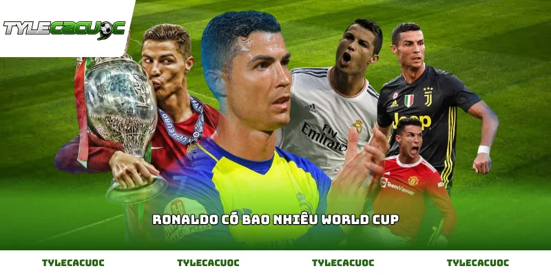 Tìm hiểu Cristiano Ronaldo có bao nhiêu World Cup