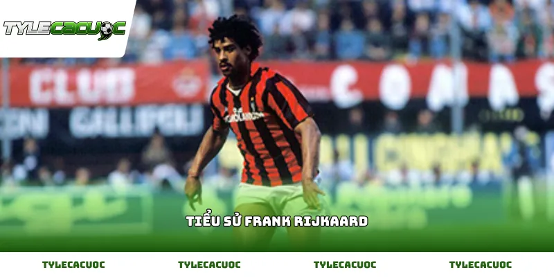 Tìm hiểu tiểu sử Frank Rijkaard huyền thoại bóng đá Hà Lan